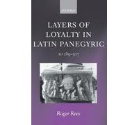 Layers of Loyalty in Latin Panegyric: AD 289 - 307 by Roger Rees (English) Hardc