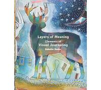 Layers of Meaning- Elements of Visual Journaling