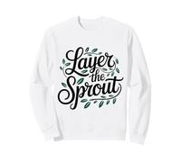 Layers the sprout Gardening Quote Plant Lover Sweatshirt