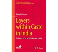 Layers within Caste in India: Pathways to Social Inclusion and Equity (People, Cultures and Societies: Exploring and Documenting Diversities)