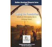 Laying the Foundation: Biblical Principles for a Strong Start: 1 (The Builders Devotional Blueprint Series)