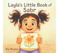 Layla’s Little Book of Sabr: Learning Patience (Sabr) & Growth-Mindset the Muslim Way - A Picture Book for Ages 0-5