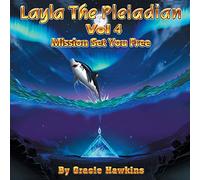 Layla The Pleiadian Volume 4 Mission Set You Free