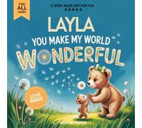 Layla You Make My World Wonderful: A Personalized Bedtime Story Book All About You! (Custom Children's Book Gift)