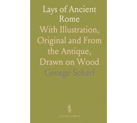 Lays of Ancient Rome: With Illustration, Original and From the Antique, Drawn on Wood