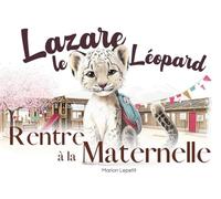 Lazare le léopard rentre à la maternelle: Un livre pour enfants de 3 à 5 ans sur la rentrée en maternelle, les émotions, la confiance en soi et la ... inspiré de l’éducation positive et Montessori