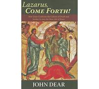 LAZARUS COME FORTH: How Jesus Confronts the Culture of Death and Invites Us into the New Life of Peace