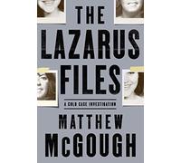 Lazarus Files, The: A Cold Case Investigation