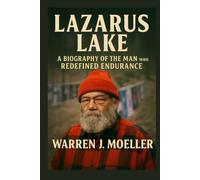 Lazarus Lake: A Biography of the Man Who Redefined Endurance