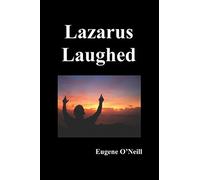 Lazarus Laughed: A Play for Imaginative Theatre