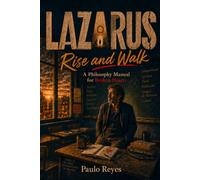 Lazarus: Rise and Walk: Manual of Philosophy for Broken Hearts