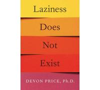 Laziness Does Not Exist: A Defense of the Exhausted, Exploited, and Overworked