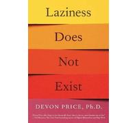 Laziness Does Not Exist: A Defense of the Exhausted, Exploited, and Overworked