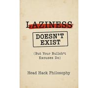 Laziness Doesn't Exist: But Your Bullsh*t Excuses Do