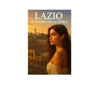 LAZIO: IL TEATRO DELLA STORIA
