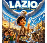 LAZIO: La storia nata a Piazza della Libertà (Piccoli Tifosi - Storie da favola)