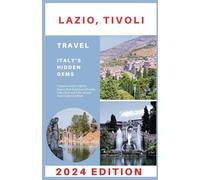 Lazio, Tivoli Travel Guide 2024: Complete Insider's Off-the-Beaten-Path Experience (Includes Villa d'Este and Villa Adriana Tour) Updated Edition (Explore 2024 like a kocal)