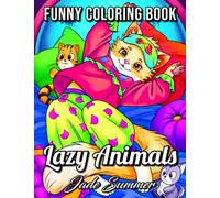 Lazy Animals: An Adult Coloring Book with Funny Animals, Hilarious Scenes, and Relaxing Designs for Animal Lovers (Cute Animal Coloring Books)