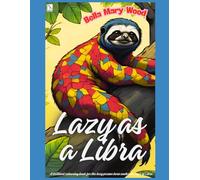 Lazy as a Libra, or A brilliant colouring book for the lazy person born under the sign of Libra: procrastination book