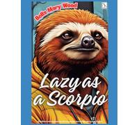 Lazy as a Scorpio, or A brilliant coloring book for the lazy person born under the sign of Scorpio: praise of laziness