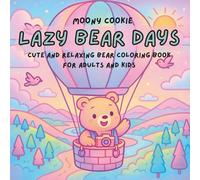 Lazy Bear Days: Cute and Relaxing Bear Coloring Book for Adults and Kids: Cozy Animal Scenes, Stress Relief Activities, and Whimsical Bear Adventures for All Ages