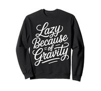 Lazy Because Of Gravity Science Puns Laugh - Sweatshirt