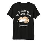 Lazy Cat I'll Conquer The Whole World Tomorrow Sarcastic Premium T-Shirt