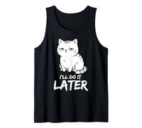 Lazy Cat I'll Do It Later Sarcastic Funny Humor Tank Top