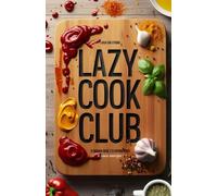 LAZY COOK CLUB: Si mangia bene e si spende poco - e poca energia!