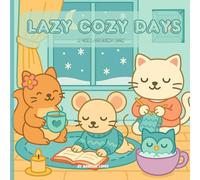 Lazy Cozy Days - A Chill Coloring Book: Relaxing Winter Coloring Book for Kids and Adults | Cute Cozy Scenes, Warm Moments & Peaceful Vibes for Stress Relief