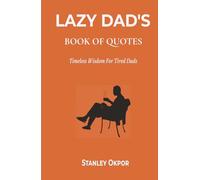 Lazy Dad's Book of Quotes: Timeless Wisdom for Tired Dads