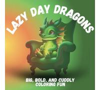 Lazy Day Dragons Coloring Book: Lazy Day Dragons Coloring Book: Perfect for Kids, Adults & Anyone Who Loves Cute Dragons