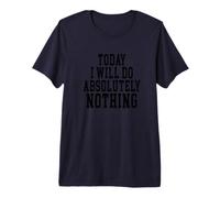 Lazy Day T-Shirt, Today I Will do Absolutely Nothing Premium T-Shirt