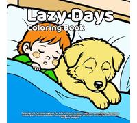 Lazy Days Coloring Book: Relaxing and fun coloring book for kids with cute animals, cozy scenes, outdoor adventures, indoor play, creative doodles, ... and joyful illustrations for boys and girls