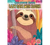 Lazy Days with Sloths: Bold & Easy Designs for Kids and Adults (Sloth & Calm - Cute Coloring Adventures)