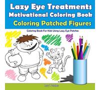 Lazy Eye Treatment - Coloring Patched Figures - Motivational Coloring Book: For Kids Using Lazy Eye Patches - 30 Coloring Pages - Reward Book for Amblyopia Treatment (Ages 3-5)