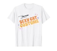 Lazy funny costume Lets Pretend this is a Sexy Cat Costume T-Shirt