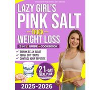 Lazy Girl’s Pink Salt Trick Weight Loss: Flush Out Toxins, Shrink Belly Bloat, And Regain Control Of Your Appetite With This Easy Pink Salt Ritual Designed For Real Women Who Hate Strict Diets