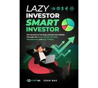Lazy Investor Smart Investor: The Secrets to Turning Laziness into Wealth Through the Stock Market, Portfolio Management, and Day Trading