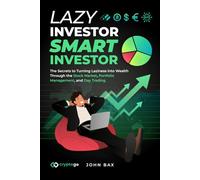 Lazy Investor Smart Investor: The Secrets to Turning Laziness into Wealth Through the Stock Market, Portfolio Management, and Day Trading