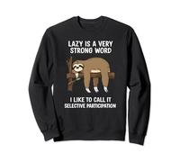 Lazy is a Strong Word I Call It Selective Participation Sweatshirt