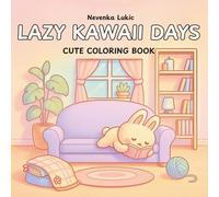 Lazy Kawaii Days Cute Coloring Book: 40 Adorable Animals & Cozy Scenes for Relaxation and Fun