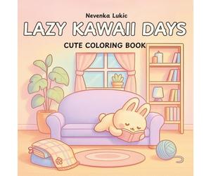 Lazy Kawaii Days Cute Coloring Book: 40 Adorable Animals & Cozy Scenes for Relaxation and Fun
