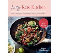 Lazy Keto Kitchen: Easy, Indulgent Recipes That Still Fit Your Macros (Keto Kitchen Series)
