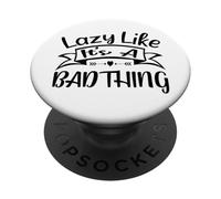 Lazy Like Its A Bad Thing Funny Lazy Quote PopSockets Adhesive PopGrip