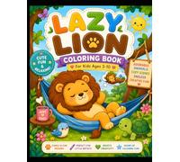 Lazy Lion coloring book: Cute Lion Adventures: Playing, Sleeping, Learning & More!
