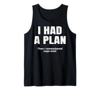 Lazy Logic. I had a Plan. Then i Remembered naps Exist. Tank Top
