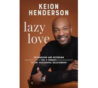 Lazy Love: Recognizing and Reversing the 4 Threats to any Successful Relationship