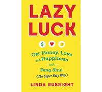 Lazy Luck: Get Money, Love & Happiness with Feng Shui (The Super Easy Way) [FULL COLOR VERSION]