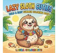 Lazy Sloth Cuties - Bold & Easy Summer Coloring Book: Cute Tropical Vacation Scenes with Slow, Sleepy Sloths Hanging, Lounging, and Having Fun